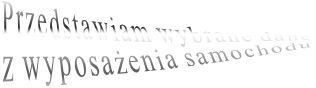 Przedstawiam wybrane dane z wyposażenia samochodu